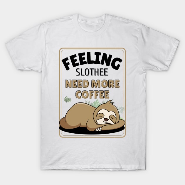 feeling slothee need more coffee T-Shirt by Novelty-art